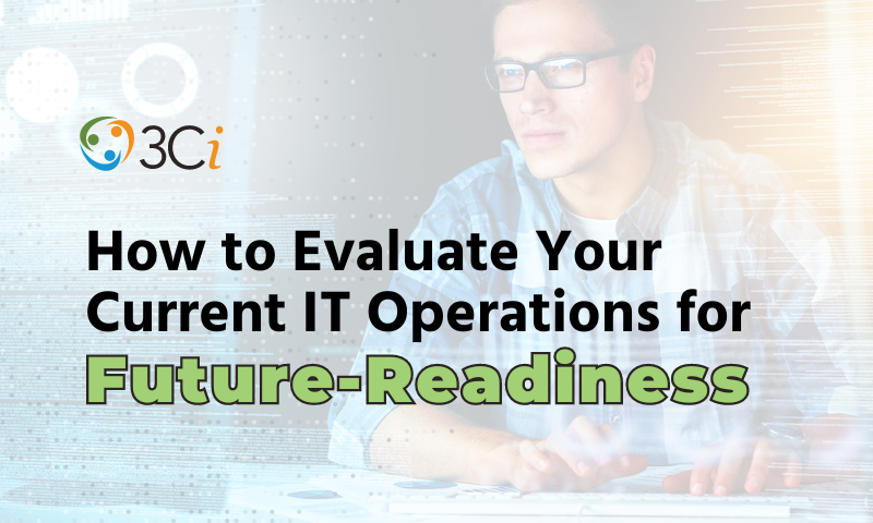 How to Evaluate Your Current IT Operations for Future-Readiness