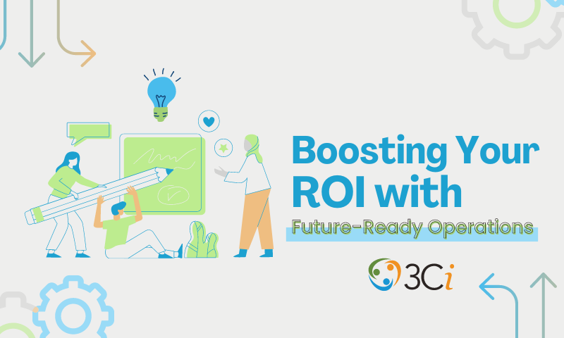 Maximizing the ROI of Your Future-Ready Operations